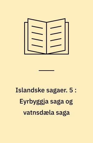 Islandske sagaer. 5 : Eyrbyggja saga og vatnsdæla saga