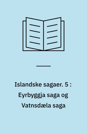 Islandske sagaer. 5 : Eyrbyggja saga og Vatnsdæla saga