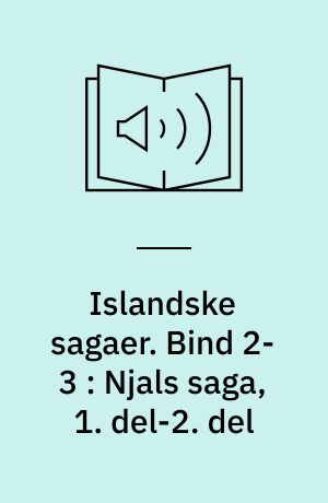 Islandske sagaer. Bind 2-3 : Njals saga, 1. del-2. del