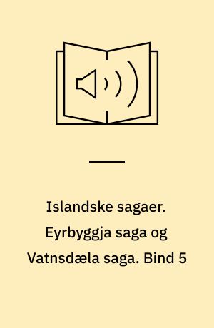 Islandske sagaer. Eyrbyggja saga og Vatnsdæla saga. Bind 5