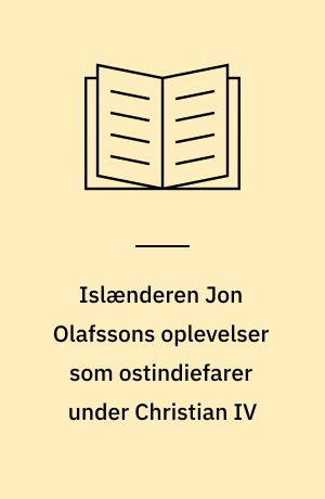 Islænderen Jon Olafssons oplevelser som ostindiefarer under Christian IV