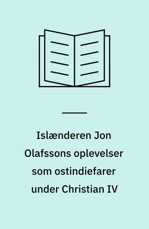 Islænderen Jon Olafssons oplevelser som ostindiefarer under Christian IV