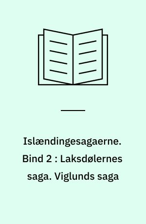 Islændingesagaerne. Bind 2 : Laksdølernes saga. Viglunds saga