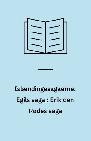 Islændingesagaerne. Egils saga : Erik den Rødes saga