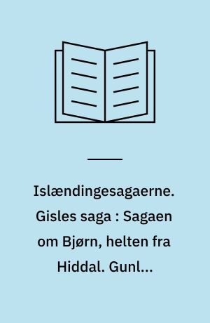 Islændingesagaerne. Gisles saga : Sagaen om Bjørn, helten fra Hiddal. Gunløg Slangetunges saga. Halfreds saga