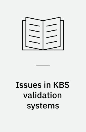 Issues in KBS validation systems : the VALID approach : I: Modeling in the design of a KBS validation system and II Detection of potential inconsistencies in knowledge bases