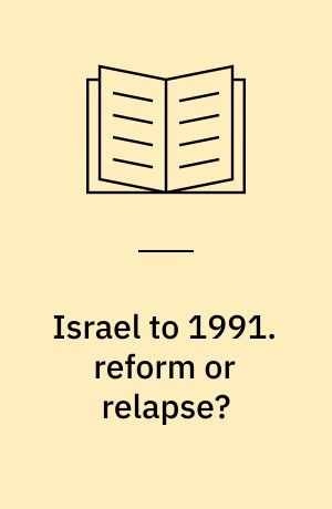 Israel to 1991. reform or relapse?