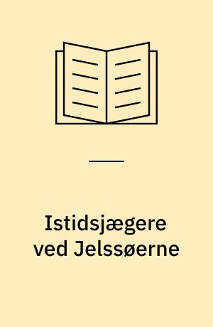 Istidsjægere ved Jelssøerne : Hamburgkulturen i Danmark