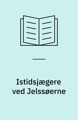 Istidsjægere ved Jelssøerne : Hamburgkulturen i Danmark