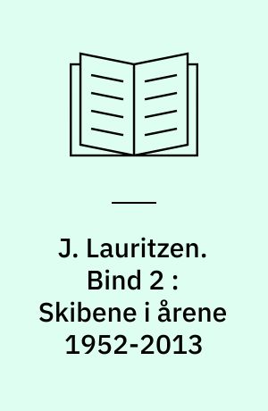 J. Lauritzen. Bind 2 : Skibene i årene 1952-2013