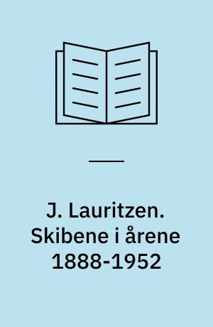 J. Lauritzen. Skibene i årene 1888-1952