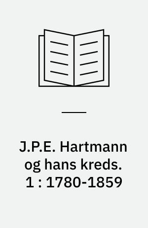 J.P.E. Hartmann og hans kreds : en komponistfamilies breve 1780-1900. 1 : 1780-1859