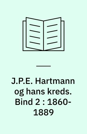 J.P.E. Hartmann og hans kreds : en komponistfamilies breve 1780-1900. Bind 2 : 1860-1889