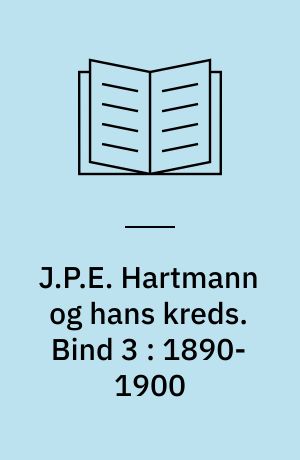 J.P.E. Hartmann og hans kreds : en komponistfamilies breve 1780-1900. Bind 3 : 1890-1900