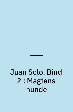 Juan Solo. Bind 2 : Magtens hunde