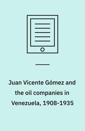 Juan Vicente Gómez and the oil companies in Venezuela, 1908-1935