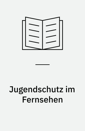 Jugendschutz im Fernsehen : Verfassungsrechtlichen Vorgaben für staatsvertragliche Beschränkungen der Ausstrahlung indexbetroffener Sendungen