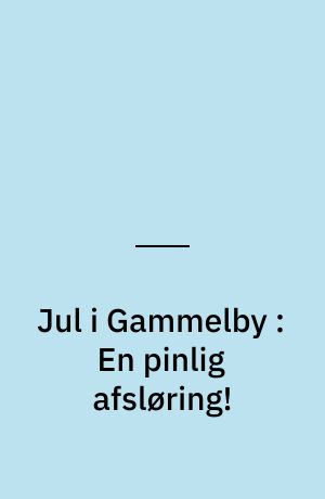 Jul i Gammelby : En pinlig afsløring!