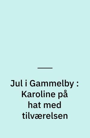 Jul i Gammelby : Karoline på hat med tilværelsen