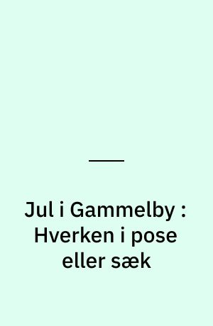 Jul i Gammelby : Hverken i pose eller sæk