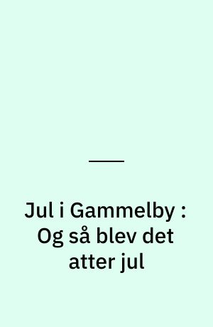 Jul i Gammelby : Og så blev det atter jul