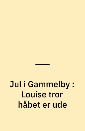 Jul i Gammelby : Louise tror håbet er ude