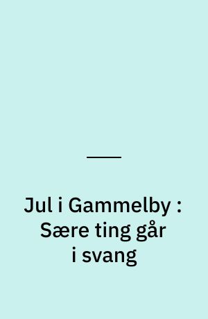 Jul i Gammelby : Sære ting går i svang