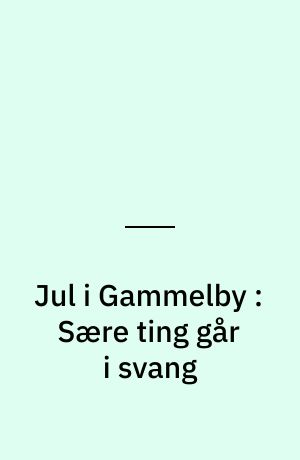 Jul i Gammelby : Sære ting går i svang