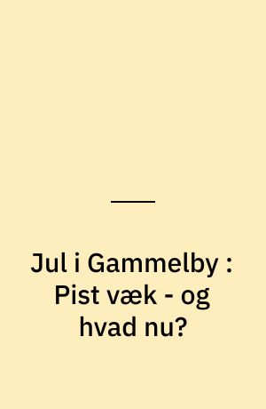 Jul i Gammelby : Pist væk - og hvad nu?