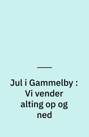 Jul i Gammelby : Vi vender alting op og ned