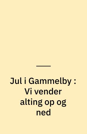 Jul i Gammelby : Vi vender alting op og ned