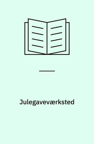 Julegaveværksted : julegavebod, ønskeseddel-værksted, julegaver før og nu, julegavespil, julegave-formbøger, bog+bånd : vejledninger og kopiark