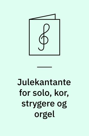 Julekantante for solo, kor, strygere og orgel