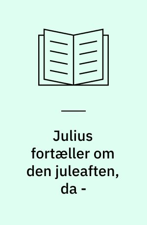 Julius fortæller om den juleaften, da -