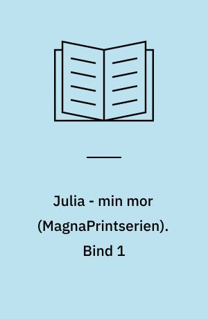 Julia - min mor : en erindringsroman. Bind 1 (Stor skrift)