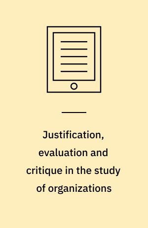 Justification, evaluation and critique in the study of organizations : contributions from French pragmatist sociology