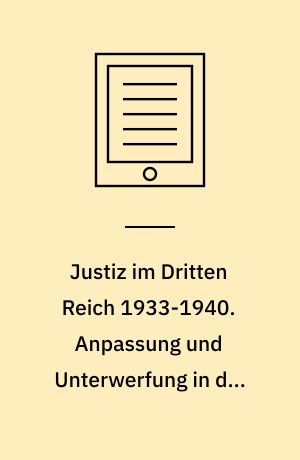 Justiz im Dritten Reich 1933-1940. Anpassung und Unterwerfung in der Ära Gürtner
