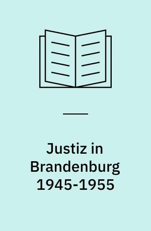 Justiz in Brandenburg 1945-1955 : Gleichschaltung und Anpassung