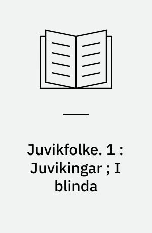 Juvikfolke. 1 : Juvikingar ; I blinda