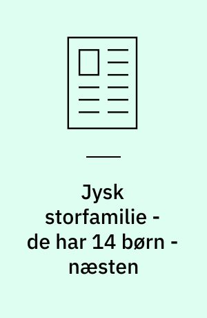 Jysk storfamilie - de har 14 børn - næsten