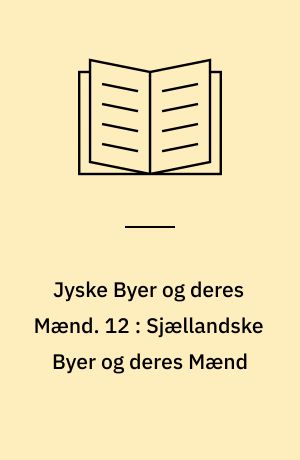 Jyske Byer og deres Mænd. 12 : Sjællandske Byer og deres Mænd