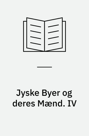 Jyske Byer og deres Mænd. IV