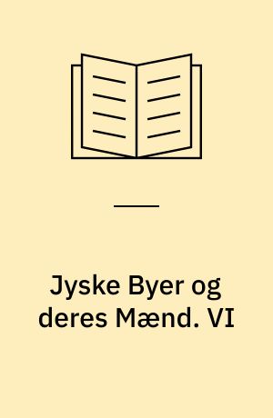 Jyske Byer og deres Mænd. VI