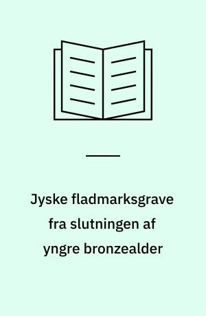 Jyske fladmarksgrave fra slutningen af yngre bronzealder