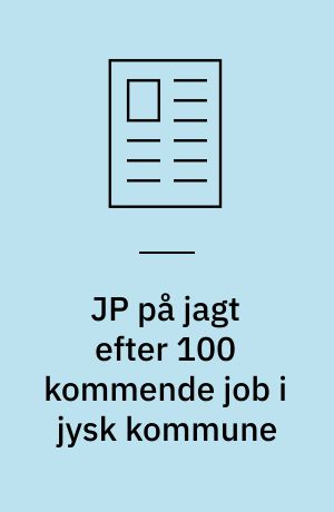 JP på jagt efter 100 kommende job i jysk kommune