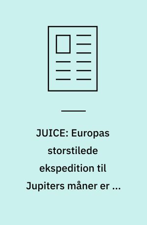 JUICE: Europas storstilede ekspedition til Jupiters måner er nu undervejs