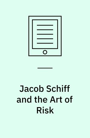 Jacob Schiff and the Art of Risk : American Financing of Japan's War with Russia (1904-1905)