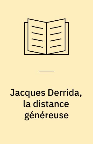 Jacques Derrida, la distance généreuse