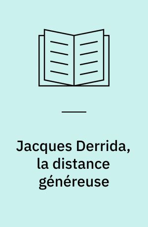 Jacques Derrida, la distance généreuse