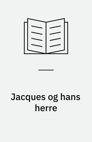 Jacques og hans herre : skuespil i tre akter : hyldest til Denis Diderot i tre akter